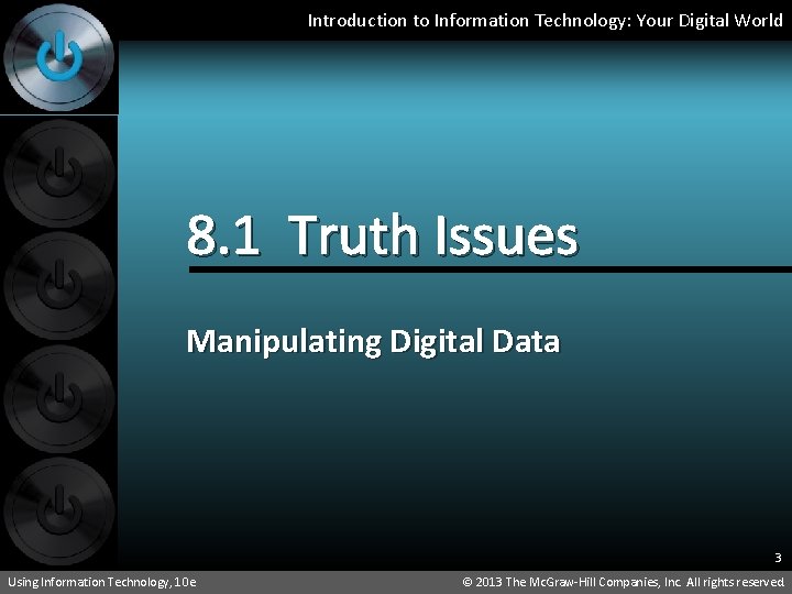 Introduction to Information Technology: Your Digital World 8. 1 Truth Issues Manipulating Digital Data