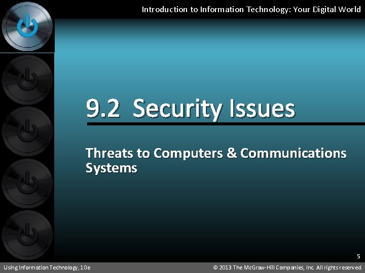 Introduction to Information Technology: Your Digital World 9. 2 Security Issues Threats to Computers