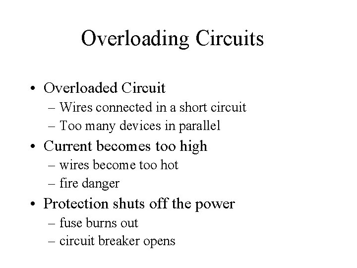 Overloading Circuits • Overloaded Circuit – Wires connected in a short circuit – Too