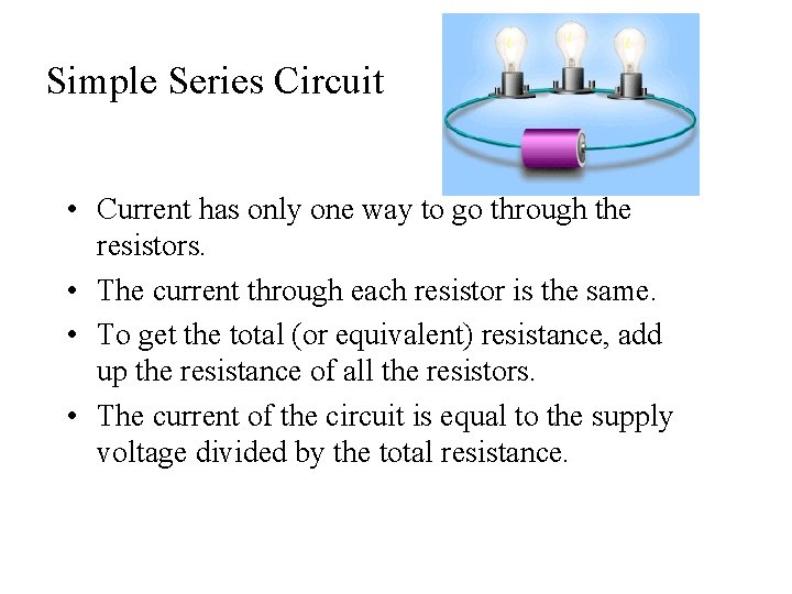 Simple Series Circuit • Current has only one way to go through the resistors.