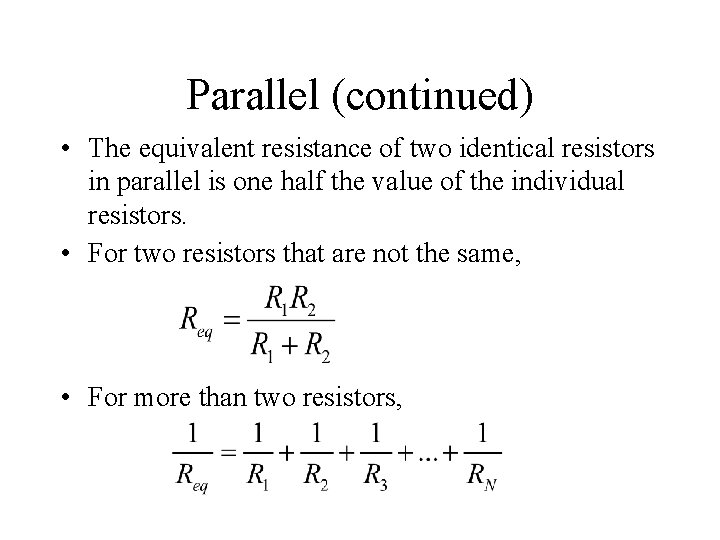 Parallel (continued) • The equivalent resistance of two identical resistors in parallel is one