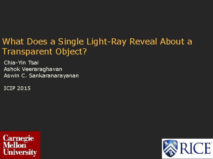 What Does a Single Light-Ray Reveal About a Transparent Object? Chia-Yin Tsai Ashok Veeraraghavan
