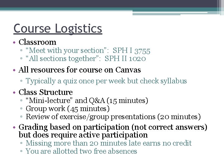 Course Logistics • Classroom ▫ “Meet with your section”: SPH I 3755 ▫ “All