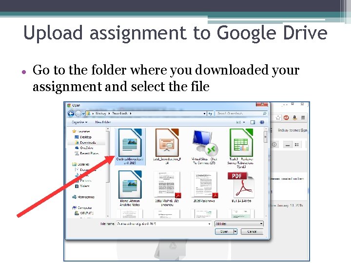 Upload assignment to Google Drive Go to the folder where you downloaded your assignment