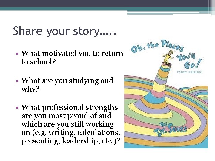 Share your story…. . • What motivated you to return to school? • What