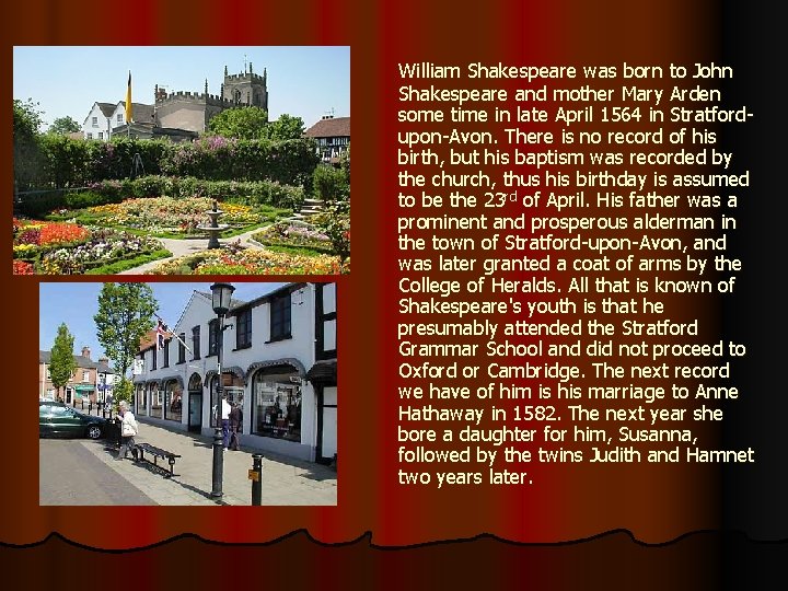 William Shakespeare was born to John Shakespeare and mother Mary Arden some time in