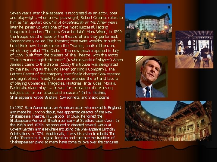 Seven years later Shakespeare is recognized as an actor, poet and playwright, when a