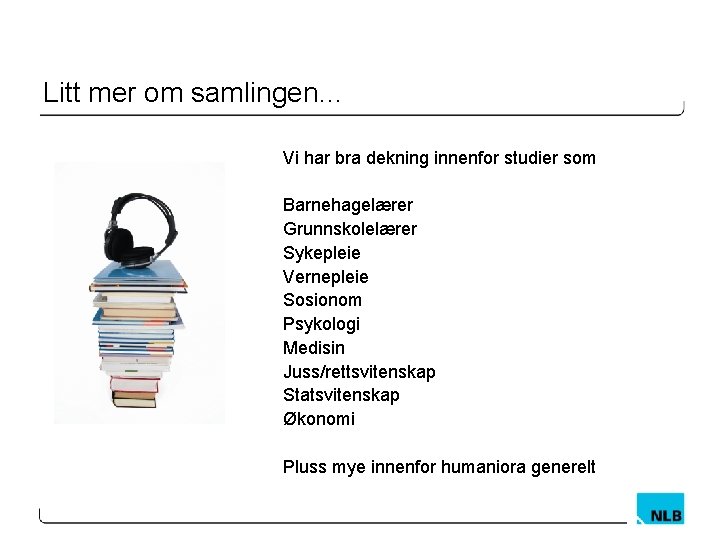 Litt mer om samlingen… Vi har bra dekning innenfor studier som Barnehagelærer Grunnskolelærer Sykepleie