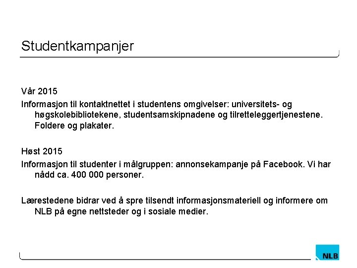 Studentkampanjer Vår 2015 Informasjon til kontaktnettet i studentens omgivelser: universitets- og høgskolebibliotekene, studentsamskipnadene og