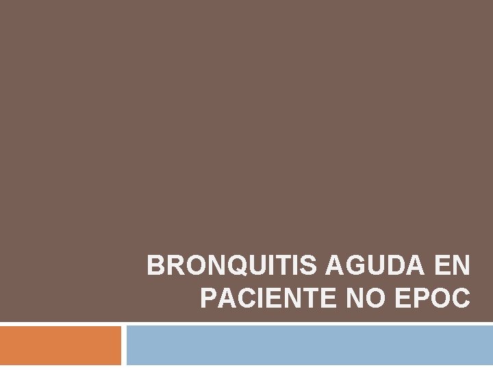 BRONQUITIS AGUDA EN PACIENTE NO EPOC 
