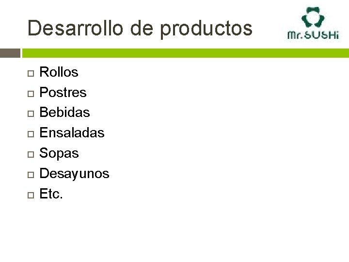 Desarrollo de productos Rollos Postres Bebidas Ensaladas Sopas Desayunos Etc. 