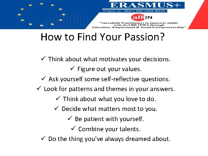 How to Find Your Passion? ü Think about what motivates your decisions. ü Figure