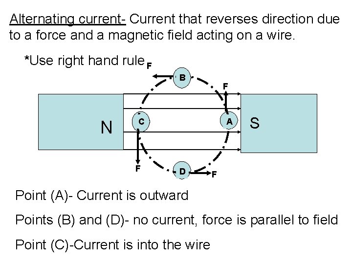Alternating current- Current that reverses direction due to a force and a magnetic field