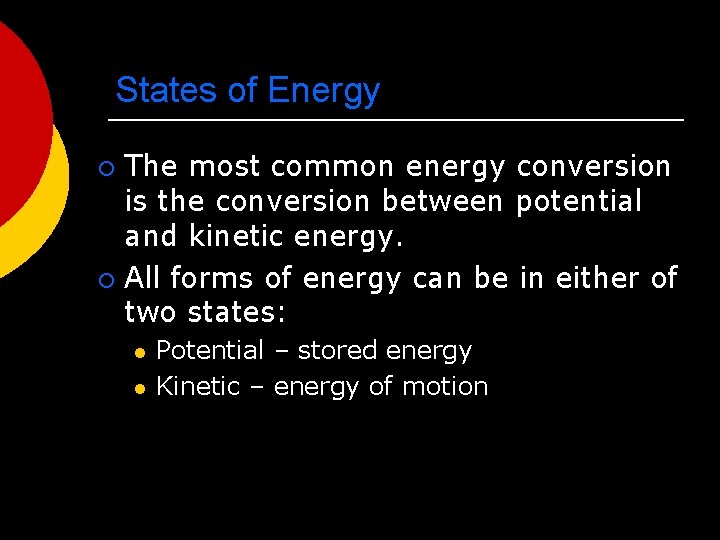 States of Energy The most common energy conversion is the conversion between potential and