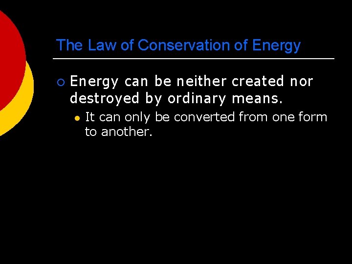 The Law of Conservation of Energy ¡ Energy can be neither created nor destroyed