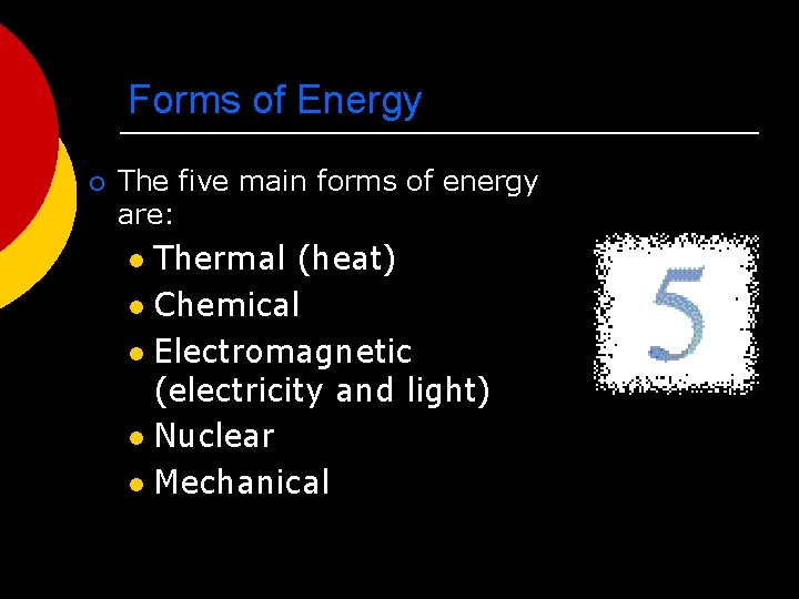 Forms of Energy ¡ The five main forms of energy are: Thermal (heat) l