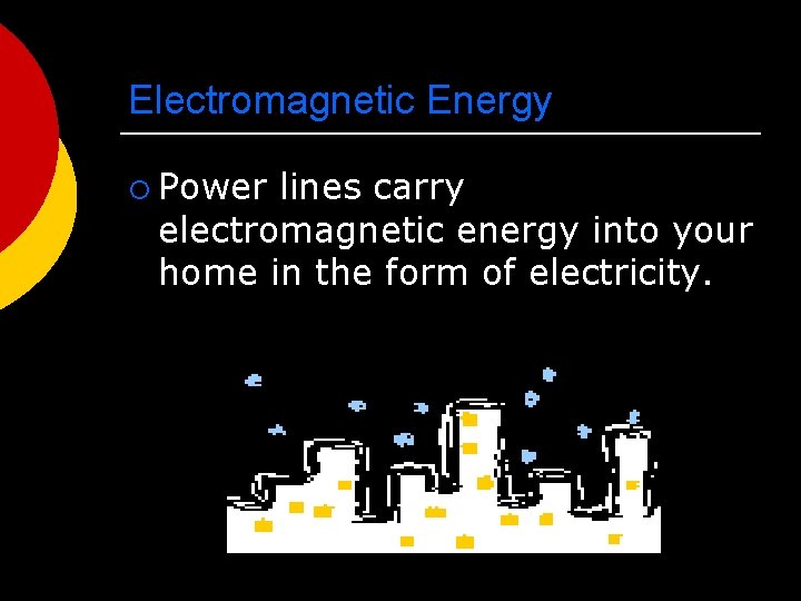 Electromagnetic Energy ¡ Power lines carry electromagnetic energy into your home in the form