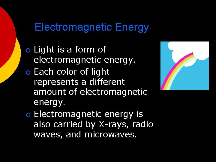 Electromagnetic Energy ¡ ¡ ¡ Light is a form of electromagnetic energy. Each color