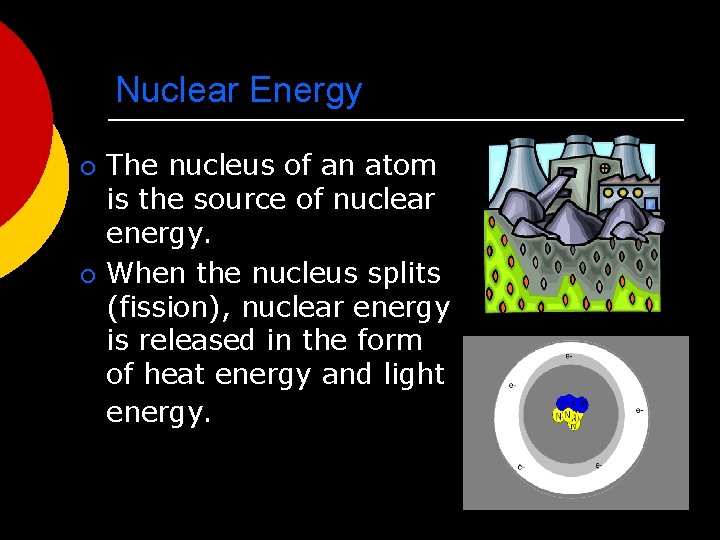 Nuclear Energy ¡ ¡ The nucleus of an atom is the source of nuclear