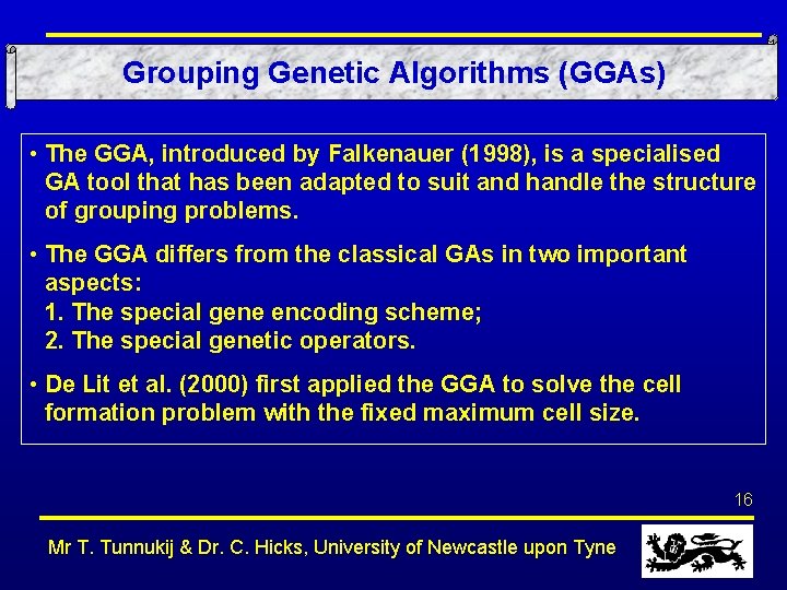 Grouping Genetic Algorithms (GGAs) • The GGA, introduced by Falkenauer (1998), is a specialised
