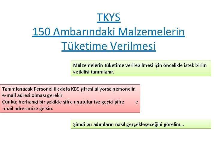 TKYS 150 Ambarındaki Malzemelerin Tüketime Verilmesi Malzemelerin tüketime verilebilmesi için öncelikle istek birim yetkilisi