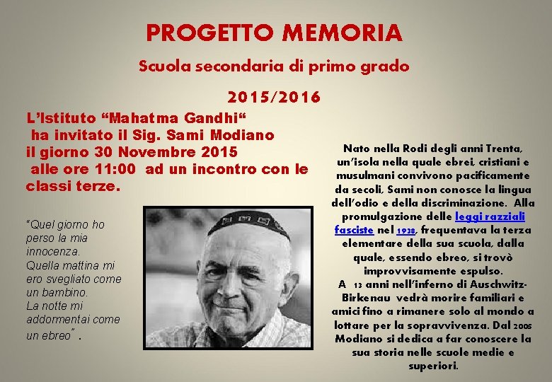 PROGETTO MEMORIA Scuola secondaria di primo grado 2015/2016 L’Istituto “Mahatma Gandhi“ ha invitato il