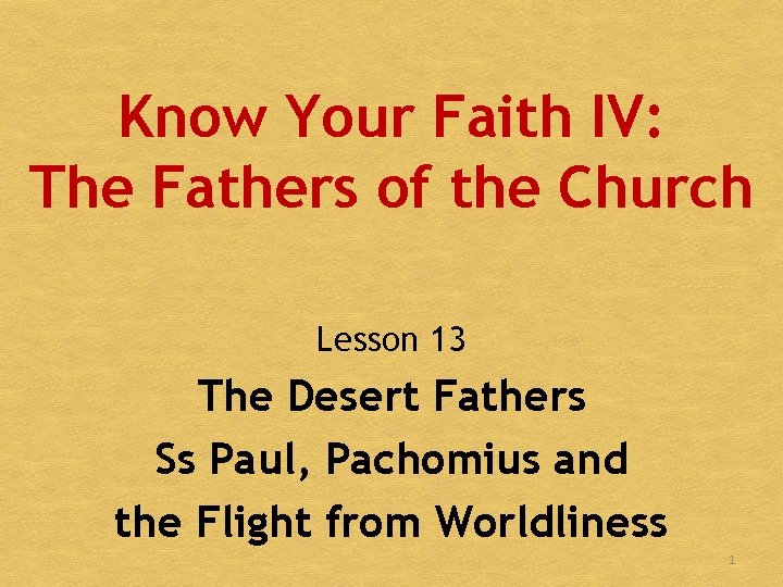 Know Your Faith IV: The Fathers of the Church Lesson 13 The Desert Fathers