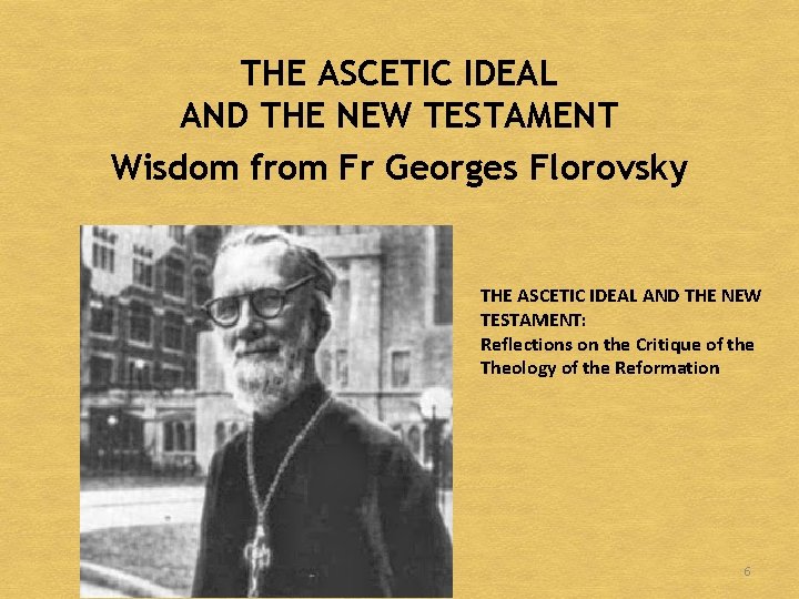 THE ASCETIC IDEAL AND THE NEW TESTAMENT Wisdom from Fr Georges Florovsky THE ASCETIC