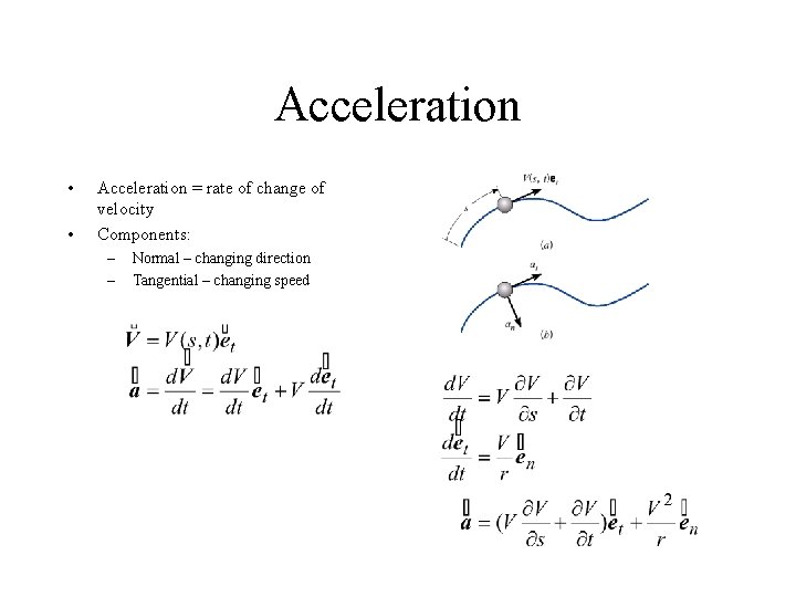 Acceleration • • Acceleration = rate of change of velocity Components: – – Normal