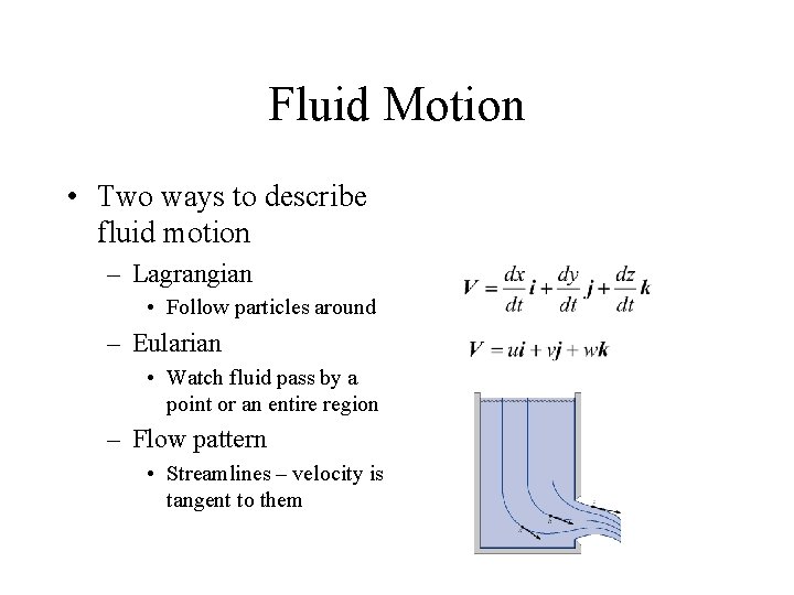 Fluid Motion • Two ways to describe fluid motion – Lagrangian • Follow particles