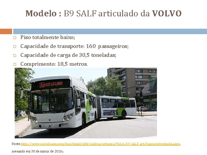 Modelo : B 9 SALF articulado da VOLVO Piso totalmente baixo; Capacidade de transporte:
