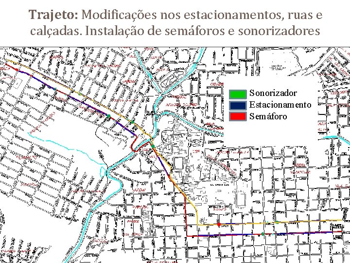 Trajeto: Modificações nos estacionamentos, ruas e calçadas. Instalação de semáforos e sonorizadores Sonorizador Estacionamento