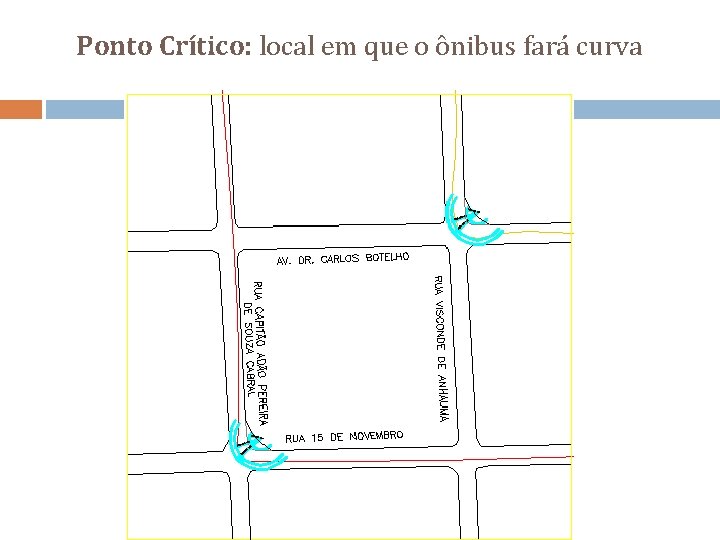 Ponto Crítico: local em que o ônibus fará curva 