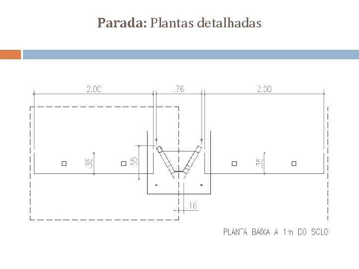 Parada: Plantas detalhadas 