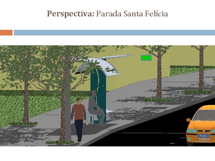 Perspectiva: Parada Santa Felícia 