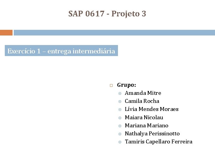 SAP 0617 - Projeto 3 Exercício 1 – entrega intermediária Grupo: Amanda Mitre Camila