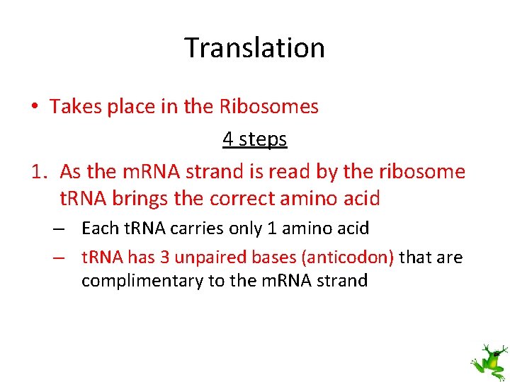 Translation • Takes place in the Ribosomes 4 steps 1. As the m. RNA