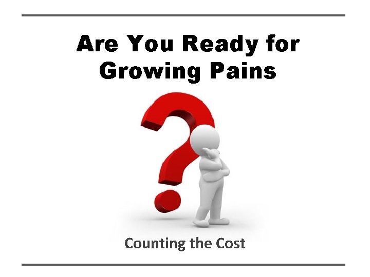 Are You Ready for Growing Pains Counting the Cost 