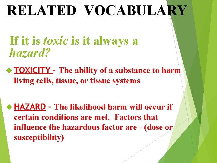 RELATED VOCABULARY If it is toxic is it always a hazard? TOXICITY - The