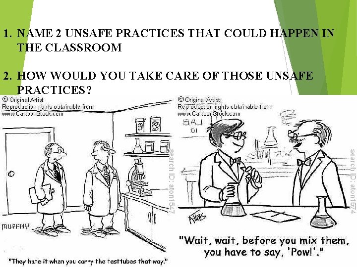 1. NAME 2 UNSAFE PRACTICES THAT COULD HAPPEN IN THE CLASSROOM 2. HOW WOULD
