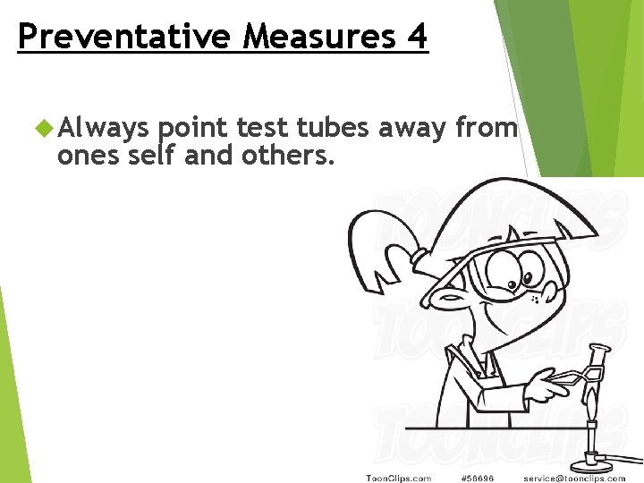 Preventative Measures 4 Always point test tubes away from ones self and others. 