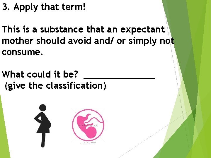 3. Apply that term! This is a substance that an expectant mother should avoid