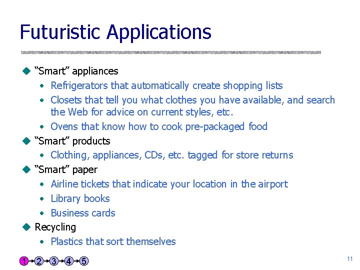 Futuristic Applications u “Smart” appliances • Refrigerators that automatically create shopping lists • Closets