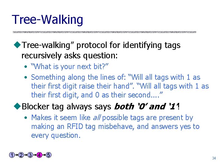 Tree-Walking u. Tree-walking” protocol for identifying tags recursively asks question: • “What is your