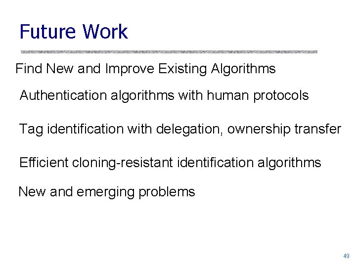 Future Work Find New and Improve Existing Algorithms Authentication algorithms with human protocols Tag