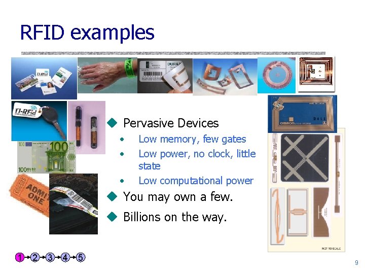 RFID examples u Pervasive Devices • • • Low memory, few gates Low power,