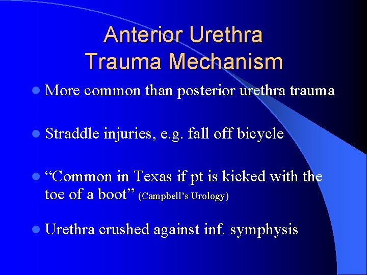 Anterior Urethra Trauma Mechanism l More common than posterior urethra trauma l Straddle injuries,