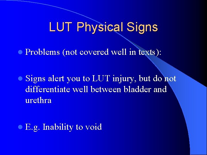 LUT Physical Signs l Problems (not covered well in texts): l Signs alert you