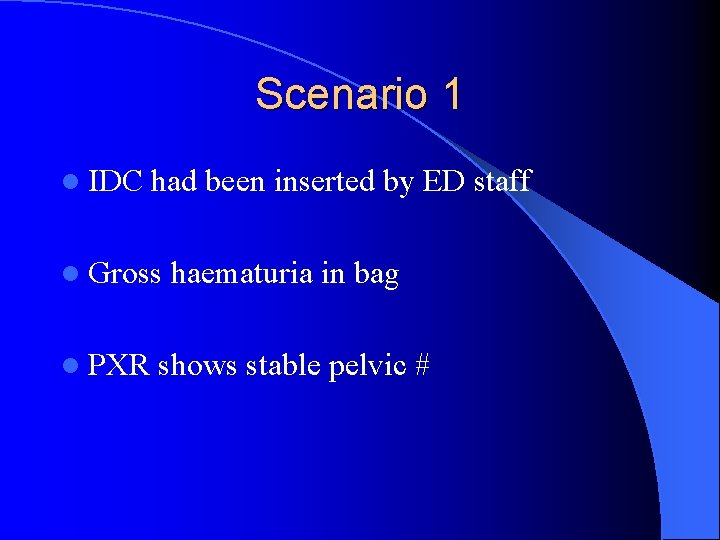 Scenario 1 l IDC had been inserted by ED staff l Gross l PXR