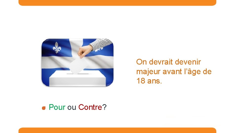 On devrait devenir majeur avant l’âge de 18 ans. Pour ou Contre? 